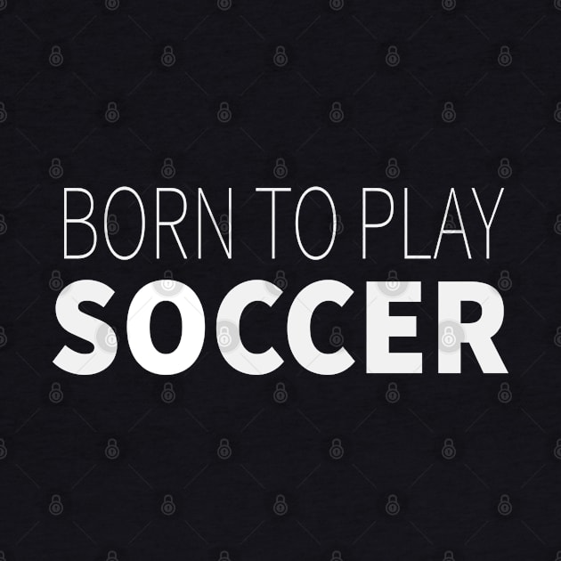 Born To Play Soccer by LisaLiza